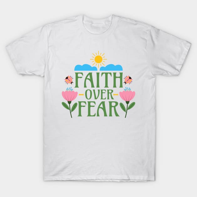 Faith Over Fear - Christianity Motivational Inspirational Words - Floral T-Shirt by Millusti